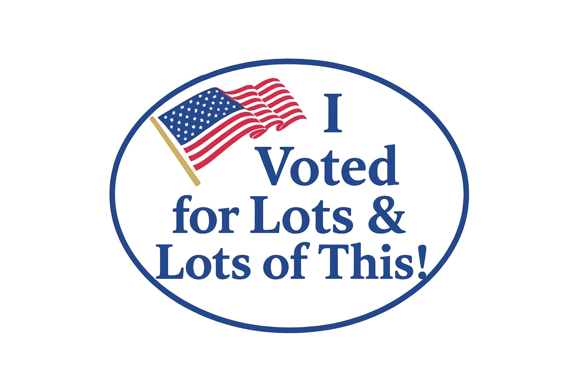 I Voted for Lots & Lots of This!” Flag-Design Sticker – Proud Supporter Vinyl Sticker